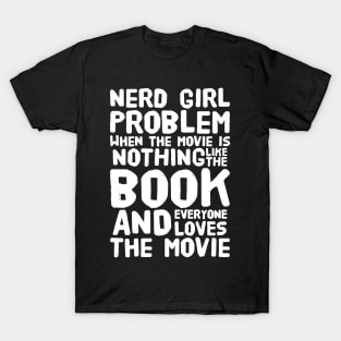 Nerd girl problem when the movie is nothing like the book and everyone loves the movie T-Shirt